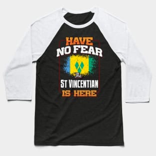 Saint Vincentian Flag  Have No Fear The St Vincentian Is Here - Gift for Saint Vincentian From St Vincent And The Grenadines Baseball T-Shirt